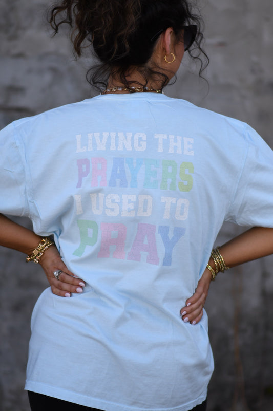 Living The Prayers I Used to Pray Tee